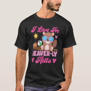 Beaver I Live In Beaver ly Hills  1 T-Shirt