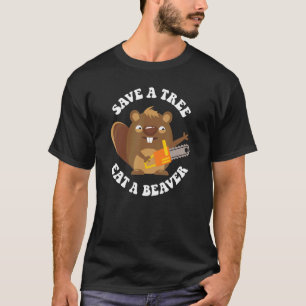 Beaver SAVE A TREE EAT A BEAVER T-Shirt