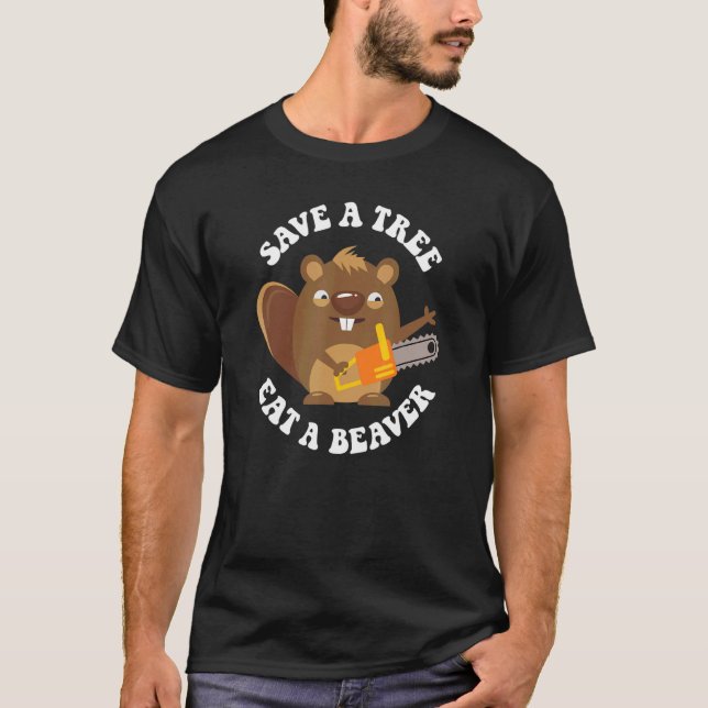 Beaver SAVE A TREE EAT A BEAVER T-Shirt (Front)