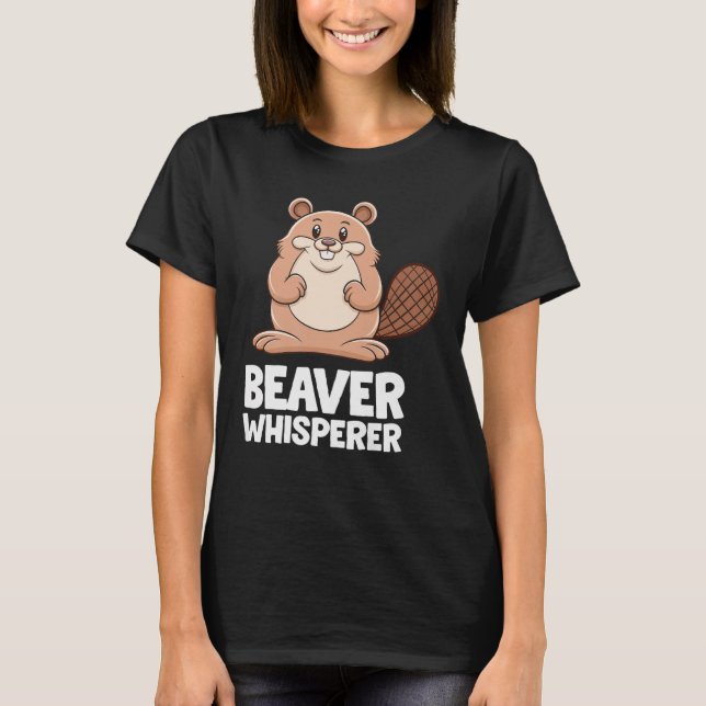  Beaver Whisperer  T-Shirt (Front)