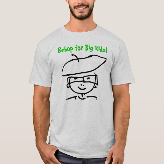 Bebop for Big Kids! T-Shirt (Front)