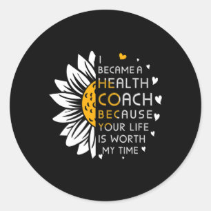 Became Health Coach Because Your Life Is Worth My  Classic Round Sticker