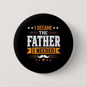 Became The Father Needed Fathers Day Dad Daddy 6 Cm Round Badge