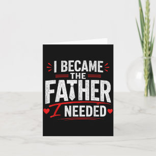 Became The Father Needed Fathers Day Dad Daddy Card