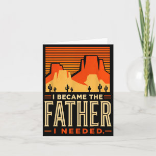 Became The Father Needed Fathers Day Dad Daddy Card