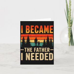 Became The Father Needed Fathers Day Dad Daddy Card