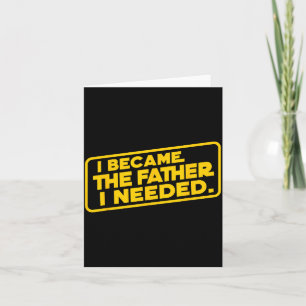 Became The Father Needed Fathers Day Dad Daddy Card