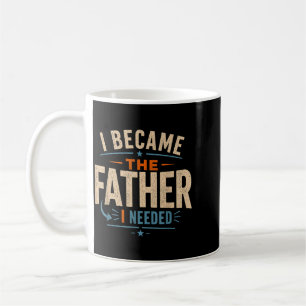 Became The Father Needed Fathers Day Dad Daddy Coffee Mug