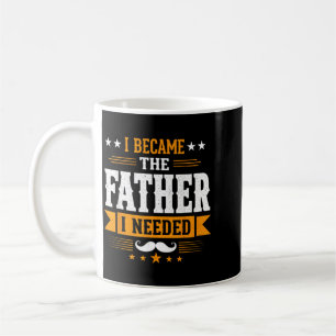 Became The Father Needed Fathers Day Dad Daddy Coffee Mug