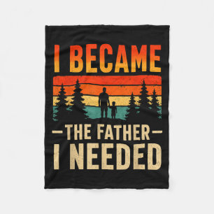 Became The Father Needed Fathers Day Dad Daddy Fleece Blanket