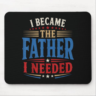 Became The Father Needed Fathers Day Dad Daddy Mouse Mat