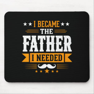 Became The Father Needed Fathers Day Dad Daddy Mouse Mat