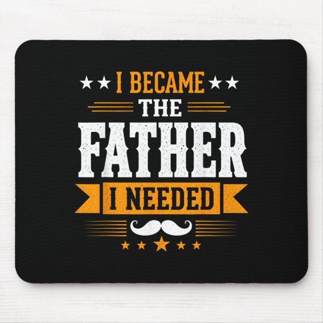 Became The Father Needed Fathers Day Dad Daddy Mouse Mat (Front)