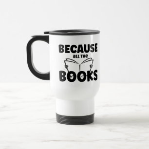 Because All The Books Travel Mug