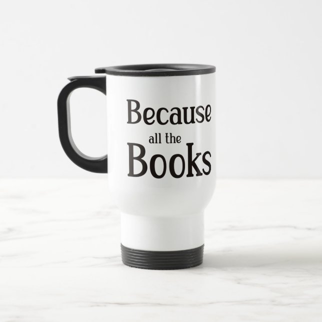 Because All The Books Travel Mug (Left)