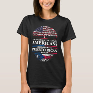because Americans are born with puerto rican Puert T-Shirt