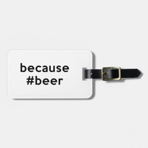 Because Beer Luggage Tag