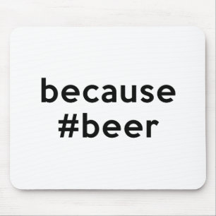 Because Beer Mouse Mat