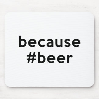 Because Beer Mouse Mat