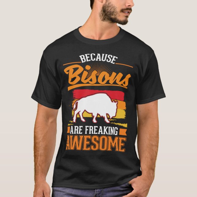 Because Bisons are freaking awesome Buffalo 1 T-Shirt (Front)