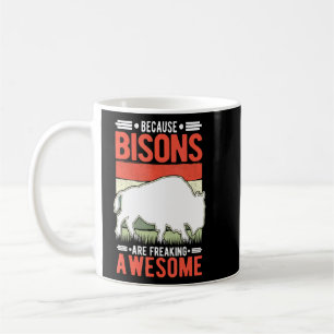 Because Bisons Are Freaking Awesome Buffalo Coffee Mug
