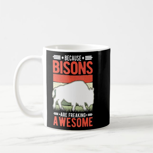 Because Bisons Are Freaking Awesome Buffalo  Coffee Mug (Left)