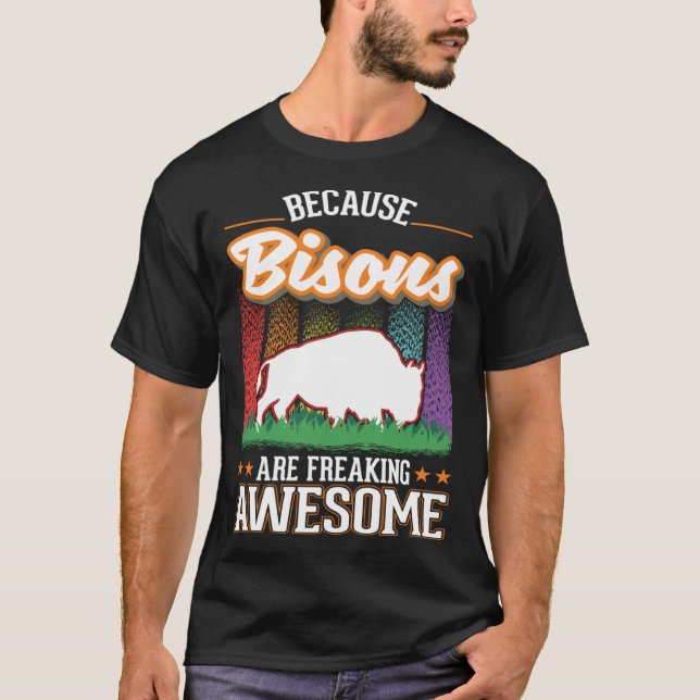 Because Bisons are freaking awesome Buffalo T-Shirt (Front)