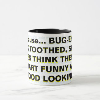 Because... BUG-EYED, BUCK TOOTHED, SLACK-JAWES Mug