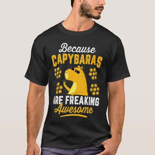 Because Capybara Are Freaking Awesome Animal Cute  T-Shirt (Front)