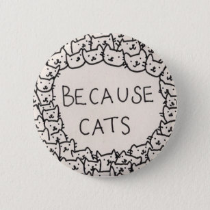 Because Cats 6 Cm Round Badge