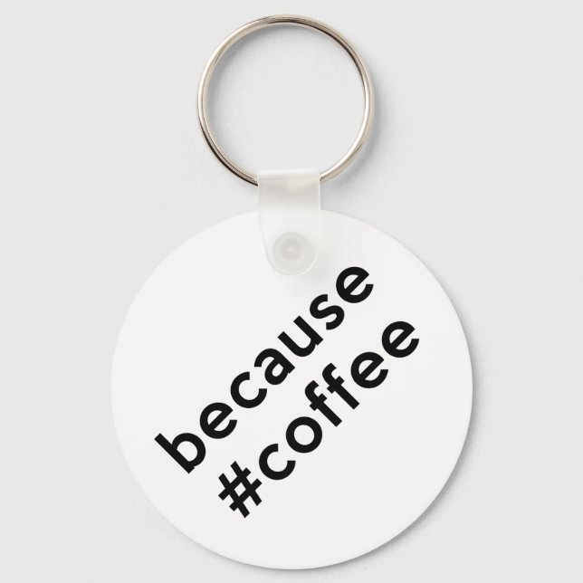 Because Coffee Key Ring (Front)