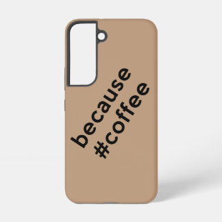 Because Coffee Samsung Galaxy Case