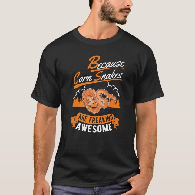 Because Corn Snakes Are Freaking Awesome Corn Snak T-Shirt (Front)