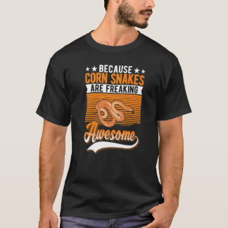 Because Corn Snakes Are Freaking Awesome Corn Snak T-Shirt