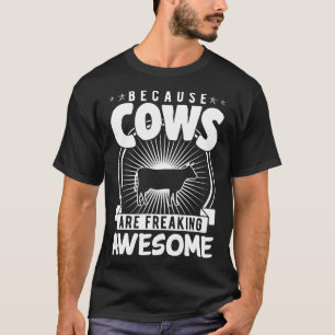Because Cows Are Freaking Awesome Farm Life T-Shirt