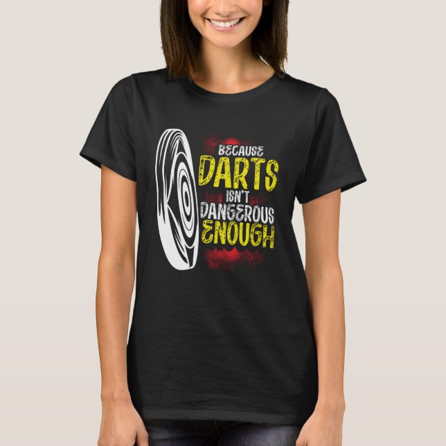 Because Darts Isn Dangerous Enough Bow & Arrow Arc T-Shirt (Front)