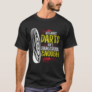 Because Darts Isn Dangerous Enough Bow & Arrow Arc T-Shirt