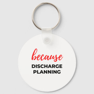 Because Discharge Planning 2 Key Ring