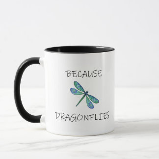 Because Dragonflies Mug