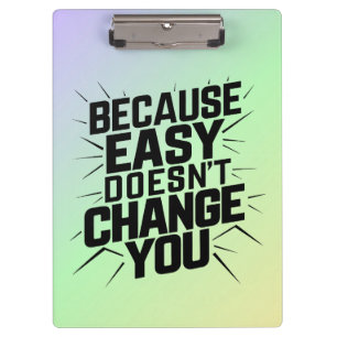 Because Easy Does not Change You Motivation Saying Clipboard