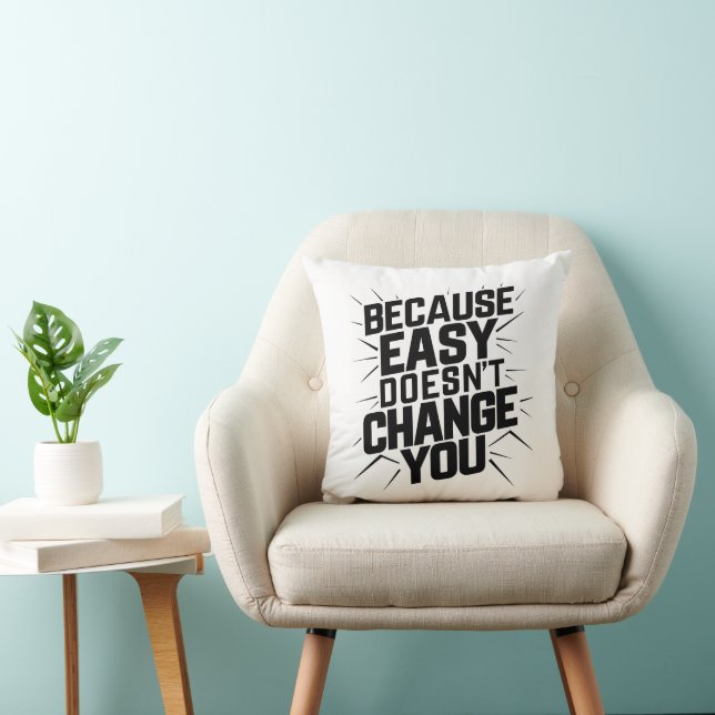 Because Easy Does not Change You Motivation Saying Cushion (Chair)