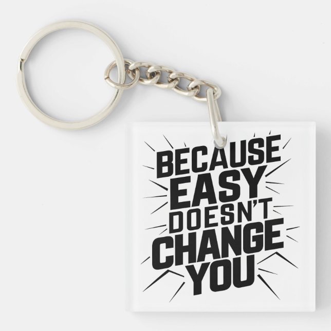 Because Easy Does not Change You Motivation Saying Key Ring (Front)