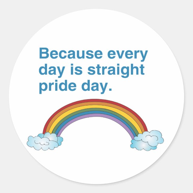Because every day is Straight Pride day Classic Round Sticker (Front)