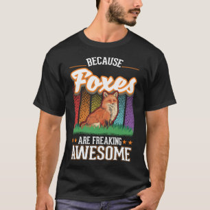 Because Foxes are freaking awesome Fox T-Shirt