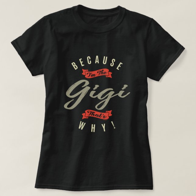 Because Gigi T-Shirt (Design Front)