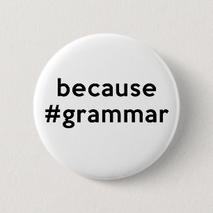 Because Grammar 6 Cm Round Badge