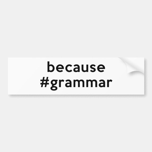Because Grammar Bumper Sticker (Front)