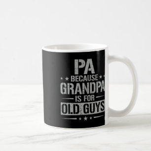 Because Grandpa Is For Old Guys Father's Day Pa Coffee Mug