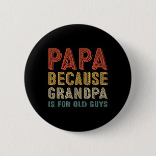 Because Grandpa Is For Old Guys Funny Fathers Day 6 Cm Round Badge