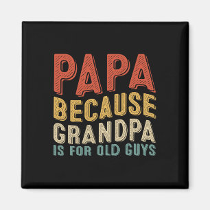 Because Grandpa Is For Old Guys Funny Fathers Day  Magnet